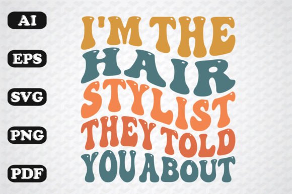 Download I'm the Hairstylist They Told You About - Premium Bundle